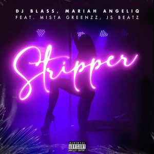 DJ Blass Ft. Mariah Angeliq, Mista Greenzz Y JS Beatz – Stripper